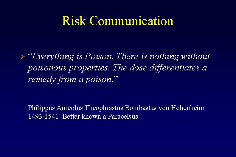 Risk Communication Ø “Everything is Poison. There is nothing without poisonous properties. The dose