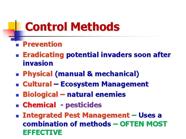 Control Methods n n n n Prevention Eradicating potential invaders soon after invasion Physical