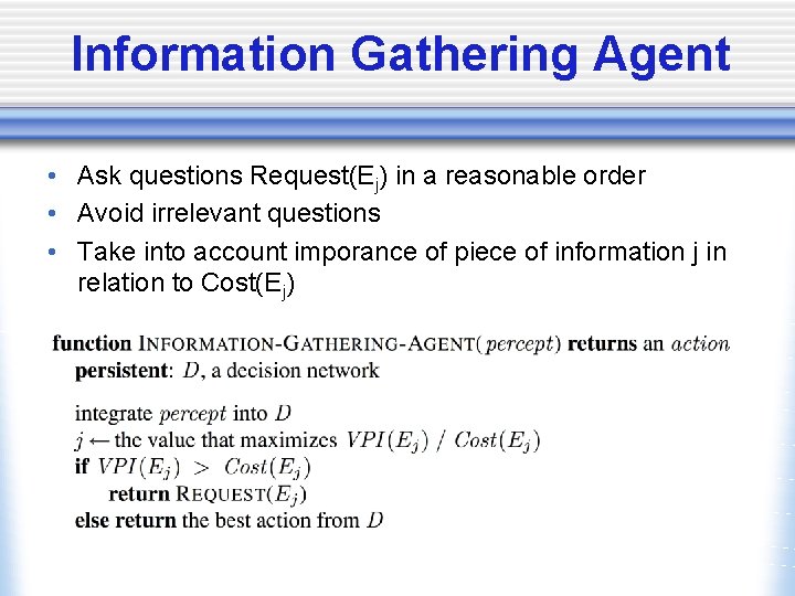 Information Gathering Agent • Ask questions Request(Ej) in a reasonable order • Avoid irrelevant