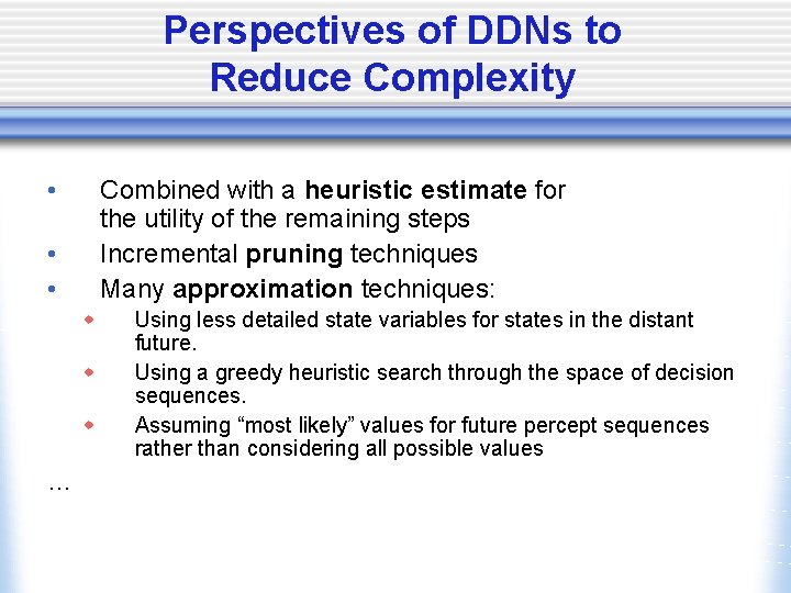Perspectives of DDNs to Reduce Complexity • Combined with a heuristic estimate for the