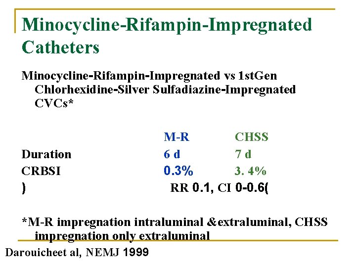 Minocycline-Rifampin-Impregnated Catheters Minocycline-Rifampin-Impregnated vs 1 st. Gen Chlorhexidine-Silver Sulfadiazine-Impregnated CVCs* Duration CRBSI ) M-R
