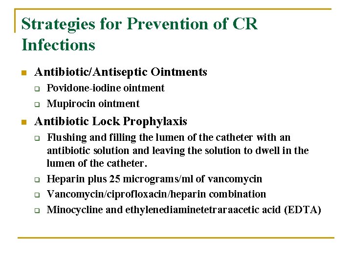 Strategies for Prevention of CR Infections n Antibiotic/Antiseptic Ointments q q n Povidone-iodine ointment