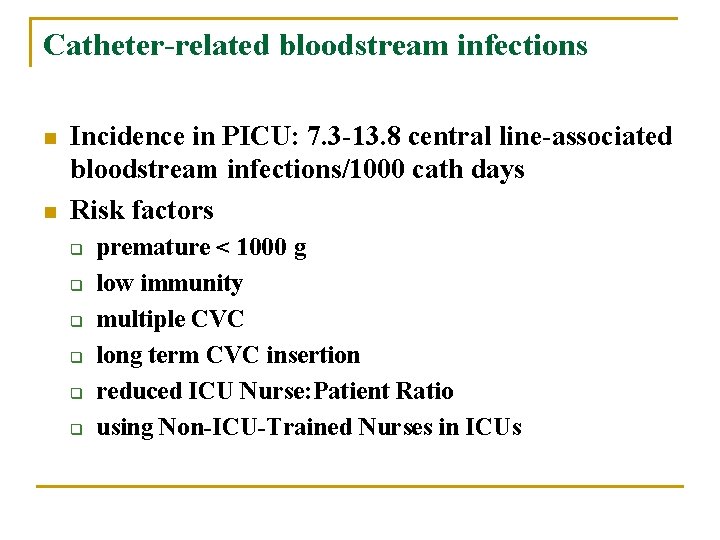 Catheter-related bloodstream infections n n Incidence in PICU: 7. 3 -13. 8 central line-associated