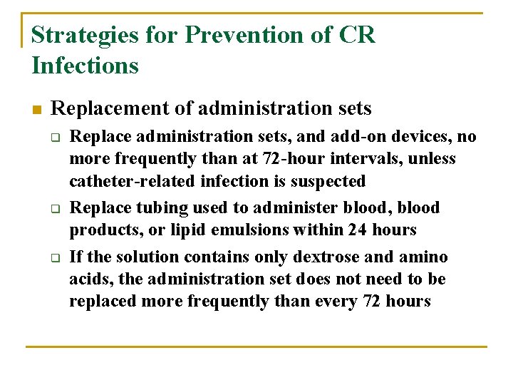 Strategies for Prevention of CR Infections n Replacement of administration sets q q q