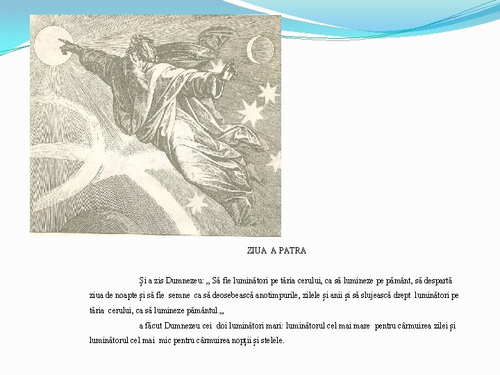 ZIUA A PATRA Și a zis Dumnezeu: „ Să fie luminători pe tăria cerului,