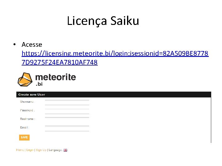 Licença Saiku • Acesse https: //licensing. meteorite. bi/login; jsessionid=82 A 509 BE 8778 7