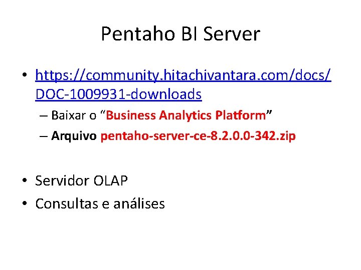 Pentaho BI Server • https: //community. hitachivantara. com/docs/ DOC-1009931 -downloads – Baixar o “Business