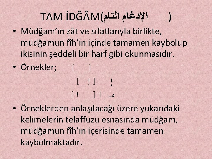 TAM İDĞ M( ﺍﻹﺩﻏﺎﻡ ﺍﻟﺘﺎﻡ ) • Müdğam’ın zât ve sıfatlarıyla birlikte, müdğamun fîh’in