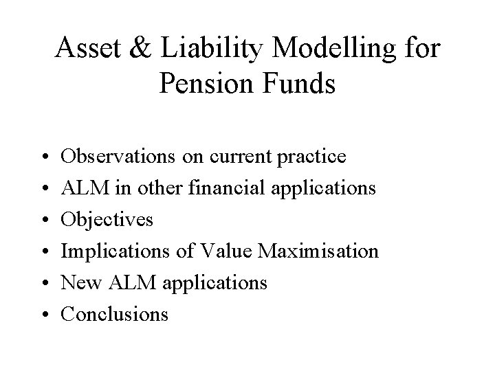 Asset & Liability Modelling for Pension Funds • • • Observations on current practice