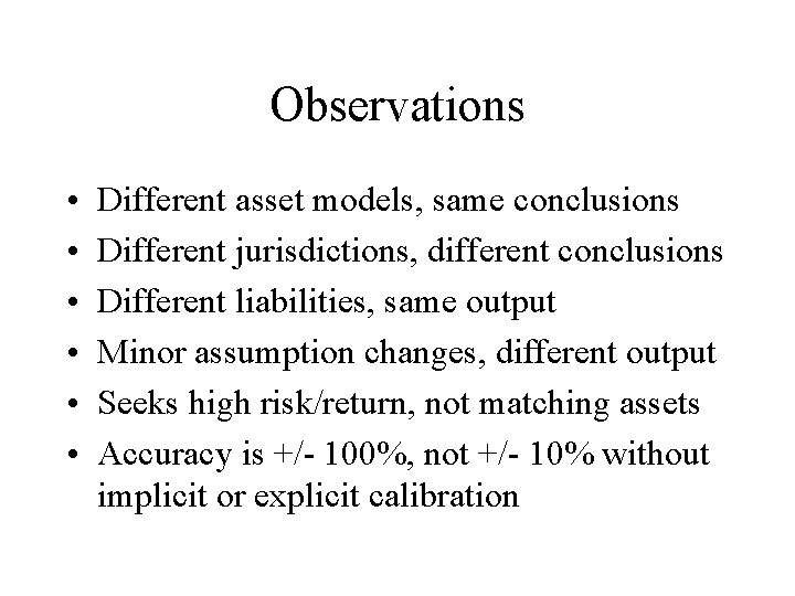 Observations • • • Different asset models, same conclusions Different jurisdictions, different conclusions Different