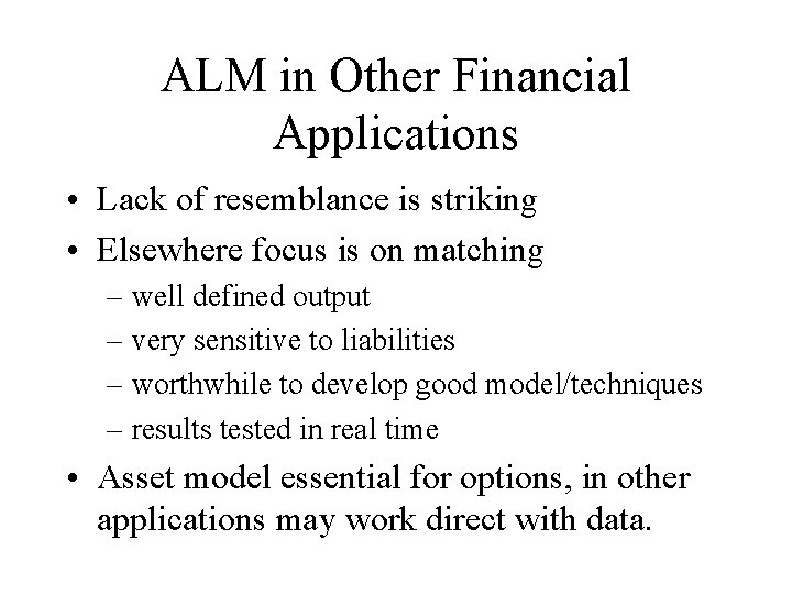 ALM in Other Financial Applications • Lack of resemblance is striking • Elsewhere focus