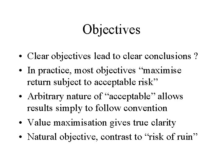 Objectives • Clear objectives lead to clear conclusions ? • In practice, most objectives
