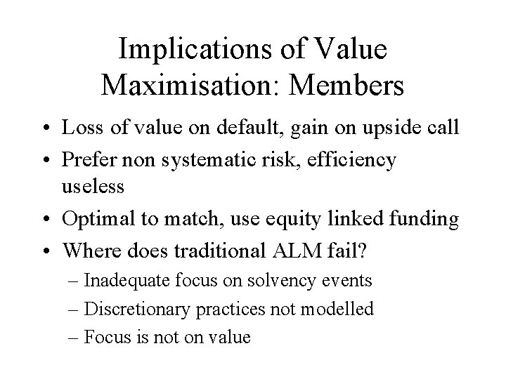 Implications of Value Maximisation: Members • Loss of value on default, gain on upside
