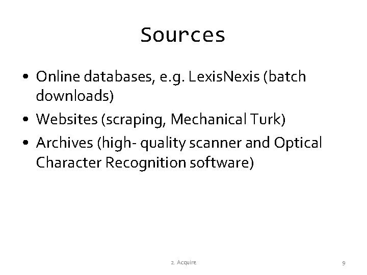 Sources • Online databases, e. g. Lexis. Nexis (batch downloads) • Websites (scraping, Mechanical