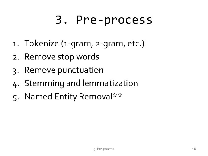 3. Pre-process 1. 2. 3. 4. 5. Tokenize (1 -gram, 2 -gram, etc. )