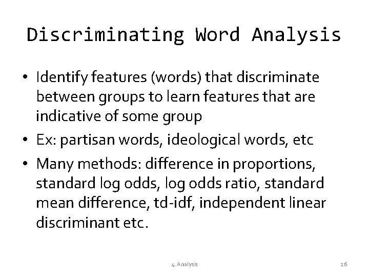 Discriminating Word Analysis • Identify features (words) that discriminate between groups to learn features