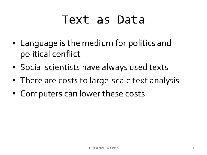 Text as Data • Language is the medium for politics and political conflict •