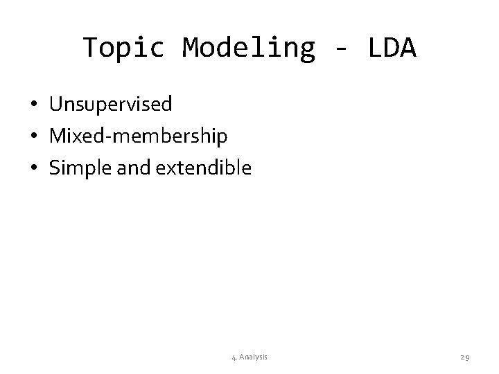 Topic Modeling - LDA • Unsupervised • Mixed-membership • Simple and extendible 4. Analysis