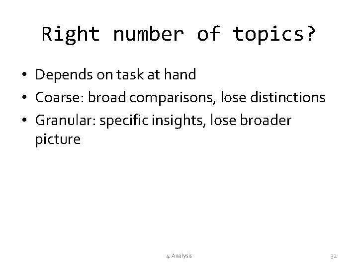 Right number of topics? • Depends on task at hand • Coarse: broad comparisons,