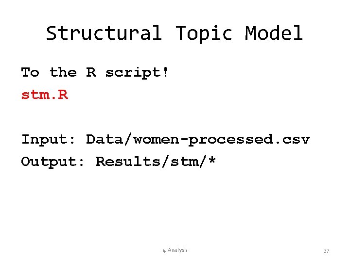 Structural Topic Model To the R script! stm. R Input: Data/women-processed. csv Output: Results/stm/*