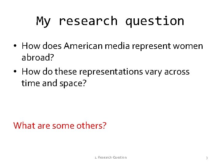 My research question • How does American media represent women abroad? • How do