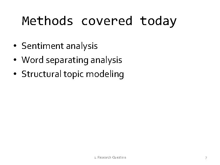 Methods covered today • Sentiment analysis • Word separating analysis • Structural topic modeling
