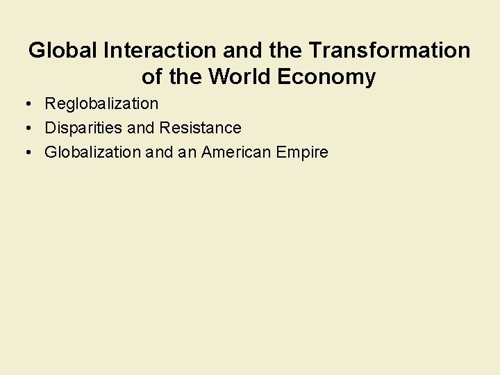 Global Interaction and the Transformation of the World Economy • Reglobalization • Disparities and