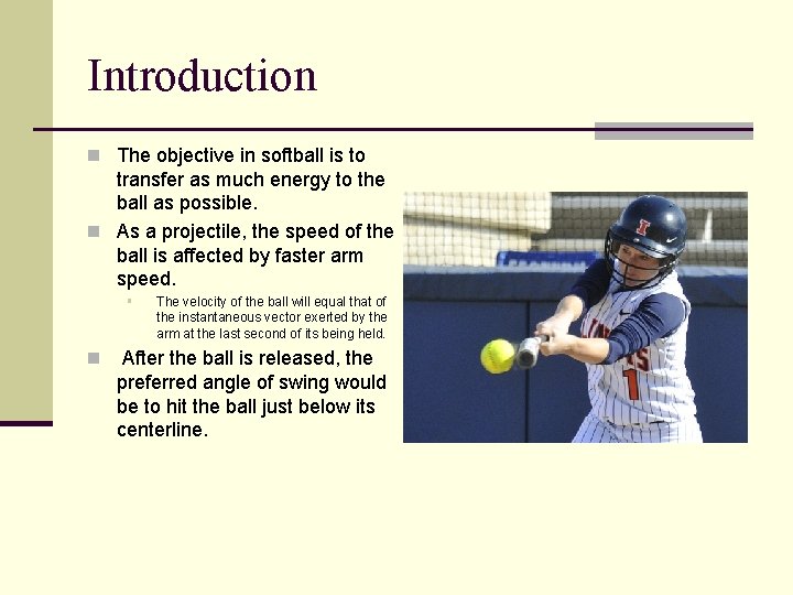 Introduction n The objective in softball is to transfer as much energy to the