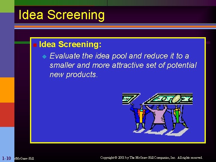 Idea Screening n Idea Screening: u Irwin/Mc. Graw-Hill 1 -10 Evaluate the idea pool