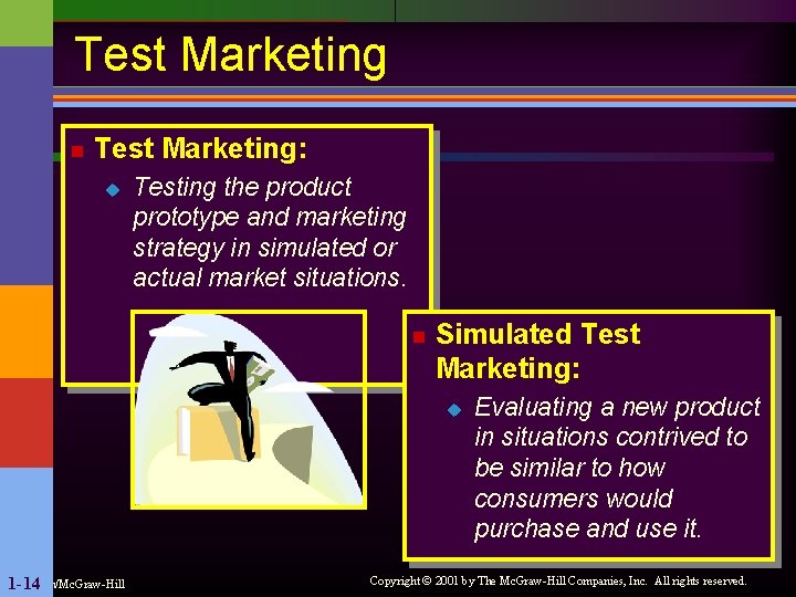 Test Marketing n Test Marketing: u Testing the product prototype and marketing strategy in