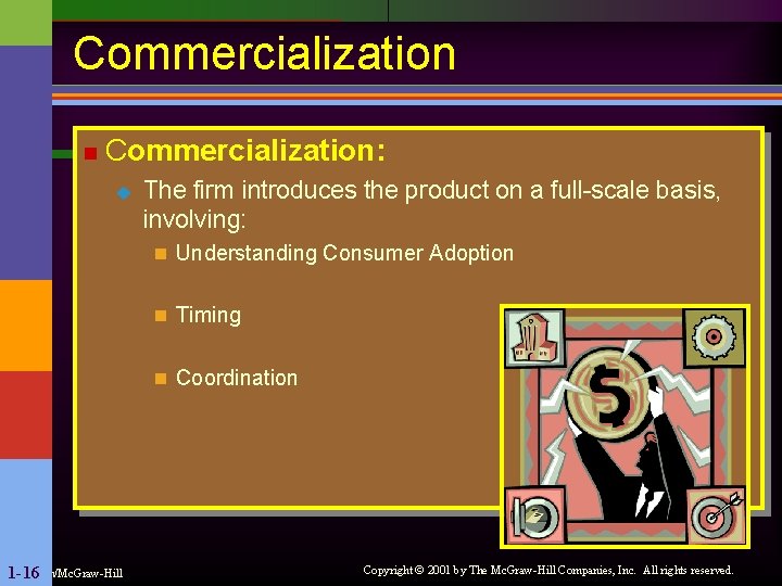 Commercialization n Commercialization: u The firm introduces the product on a full-scale basis, involving: