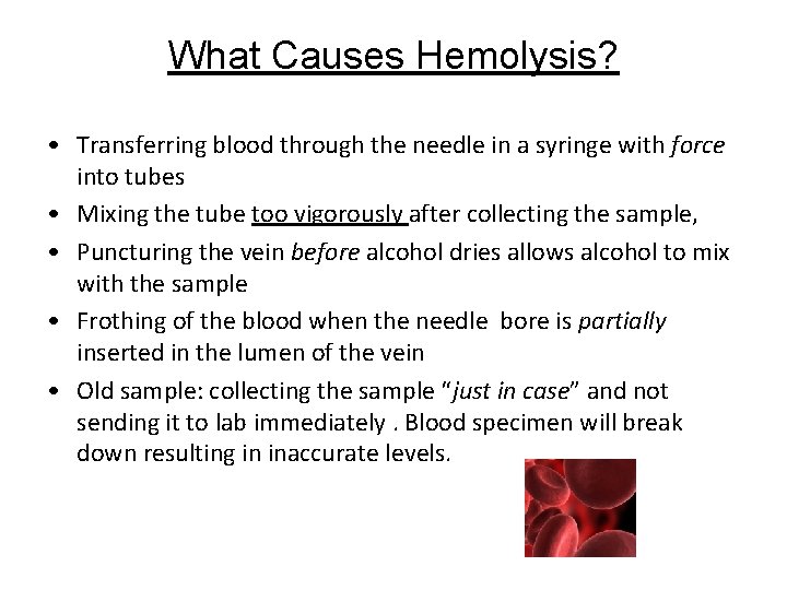 What Causes Hemolysis? • Transferring blood through the needle in a syringe with force What Causes Hemolysis? • Transferring blood through the needle in a syringe with force