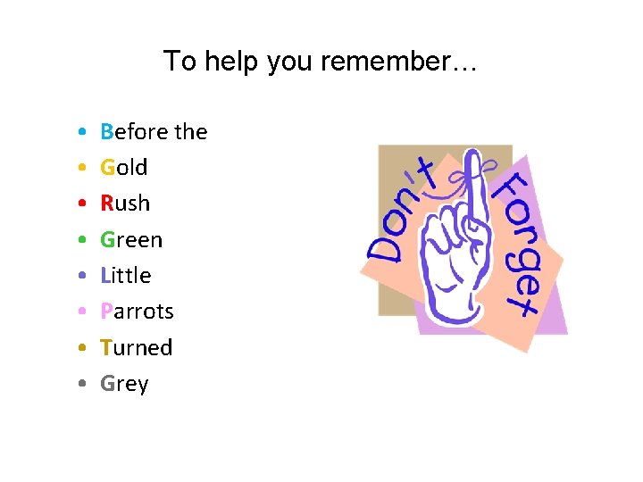 To help you remember… • • Before the Gold Rush Green Little Parrots Turned To help you remember… • • Before the Gold Rush Green Little Parrots Turned