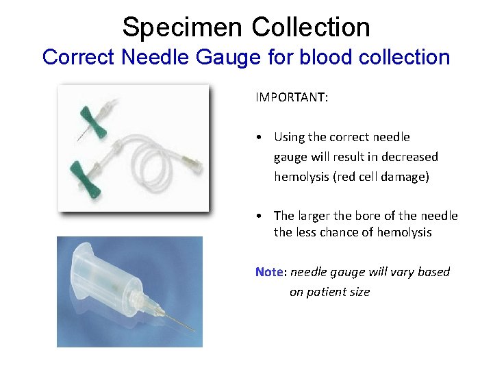 Specimen Collection Correct Needle Gauge for blood collection IMPORTANT: • Using the correct needle Specimen Collection Correct Needle Gauge for blood collection IMPORTANT: • Using the correct needle
