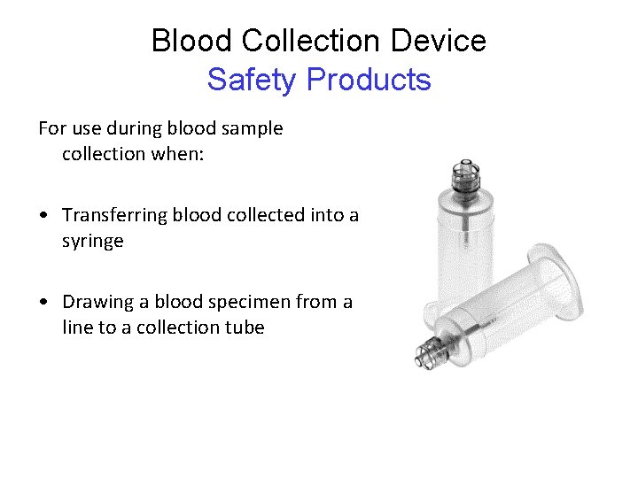Blood Collection Device Safety Products For use during blood sample collection when: • Transferring Blood Collection Device Safety Products For use during blood sample collection when: • Transferring