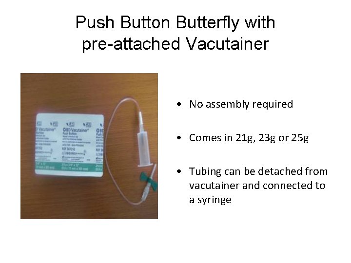 Push Button Butterfly with pre-attached Vacutainer • No assembly required • Comes in 21 Push Button Butterfly with pre-attached Vacutainer • No assembly required • Comes in 21