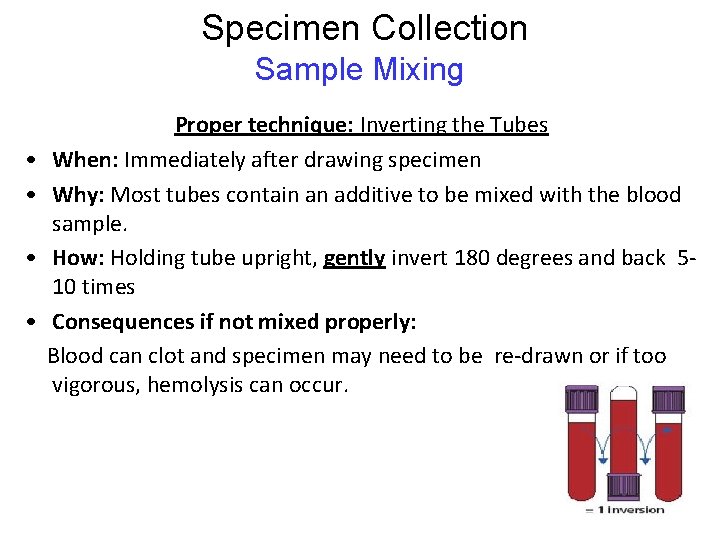 Specimen Collection Sample Mixing • • Proper technique: Inverting the Tubes When: Immediately Specimen Collection Sample Mixing • • Proper technique: Inverting the Tubes When: Immediately