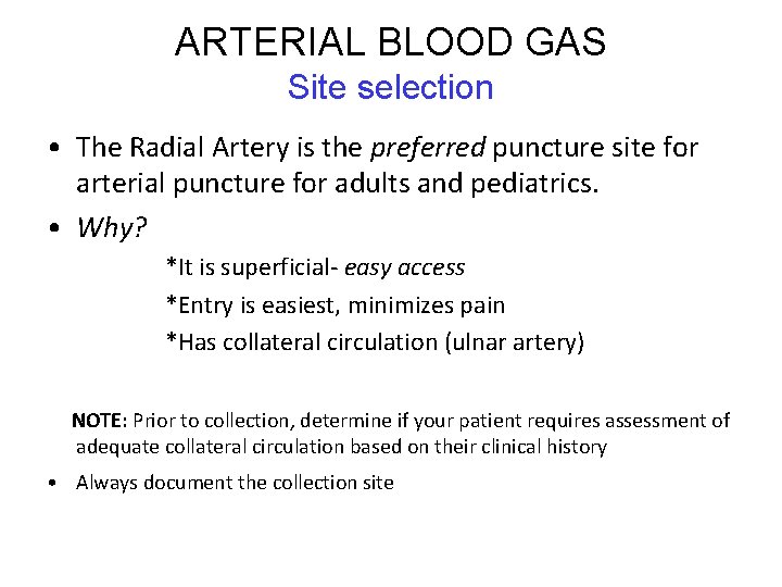 ARTERIAL BLOOD GAS Site selection • The Radial Artery is the preferred puncture site ARTERIAL BLOOD GAS Site selection • The Radial Artery is the preferred puncture site