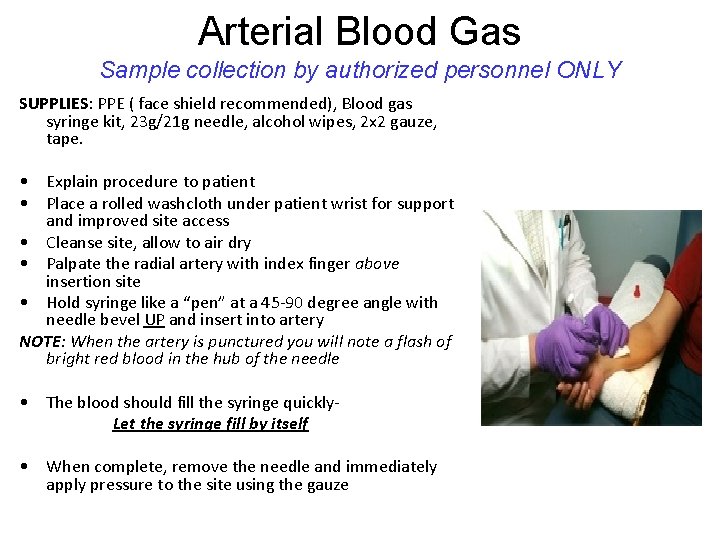 Arterial Blood Gas Sample collection by authorized personnel ONLY SUPPLIES: PPE ( face shield Arterial Blood Gas Sample collection by authorized personnel ONLY SUPPLIES: PPE ( face shield