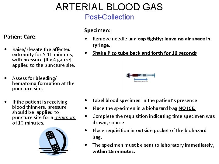 ARTERIAL BLOOD GAS Post-Collection Patient Care: • Raise/Elevate the affected extremity for 5 -10 ARTERIAL BLOOD GAS Post-Collection Patient Care: • Raise/Elevate the affected extremity for 5 -10