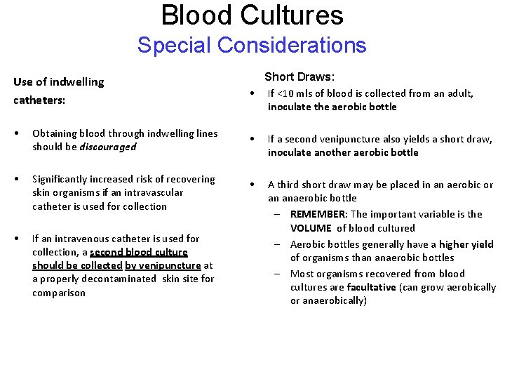Blood Cultures Special Considerations Use of indwelling catheters: Short Draws: • If <10 mls Blood Cultures Special Considerations Use of indwelling catheters: Short Draws: • If <10 mls