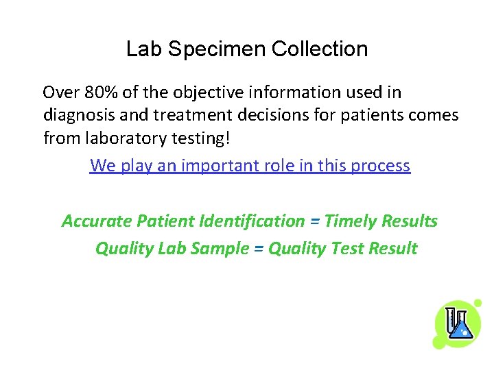 Lab Specimen Collection Over 80% of the objective information used in diagnosis and treatment Lab Specimen Collection Over 80% of the objective information used in diagnosis and treatment