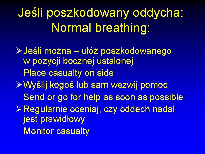 Jeśli poszkodowany oddycha: Normal breathing: Ø Jeśli można – ułóż poszkodowanego w pozycji bocznej