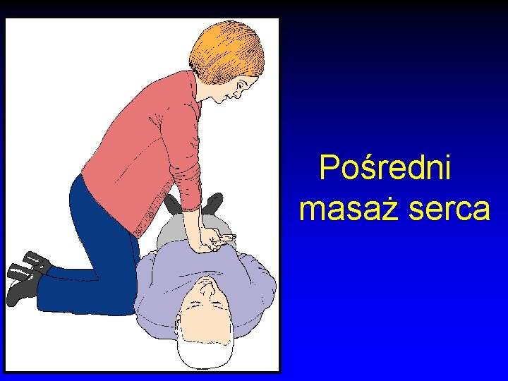 Pośredni masaż serca Pośredni masaż serca