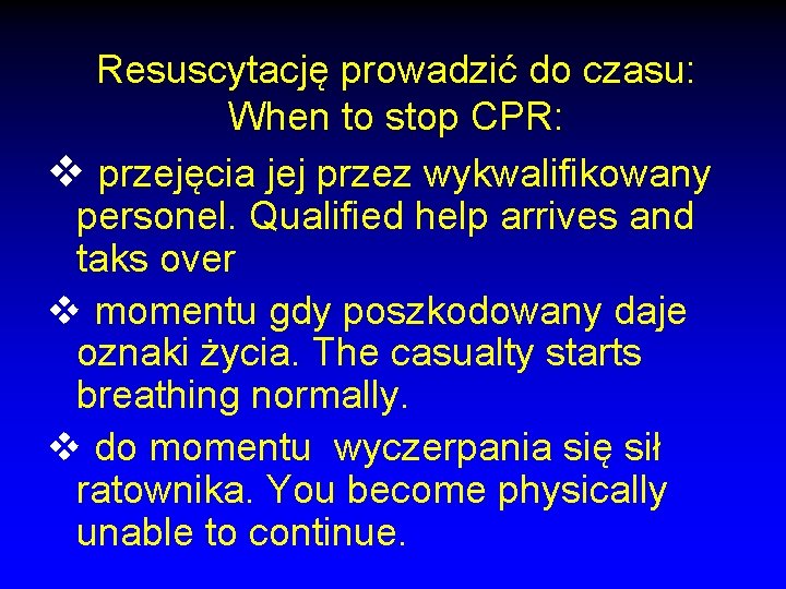 Resuscytację prowadzić do czasu: When to stop CPR: v przejęcia jej przez wykwalifikowany personel. Resuscytację prowadzić do czasu: When to stop CPR: v przejęcia jej przez wykwalifikowany personel.