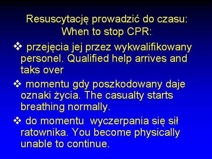 Resuscytację prowadzić do czasu: When to stop CPR: v przejęcia jej przez wykwalifikowany personel.