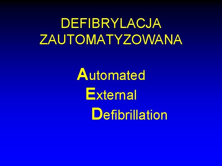 DEFIBRYLACJA ZAUTOMATYZOWANA Automated External Defibrillation 