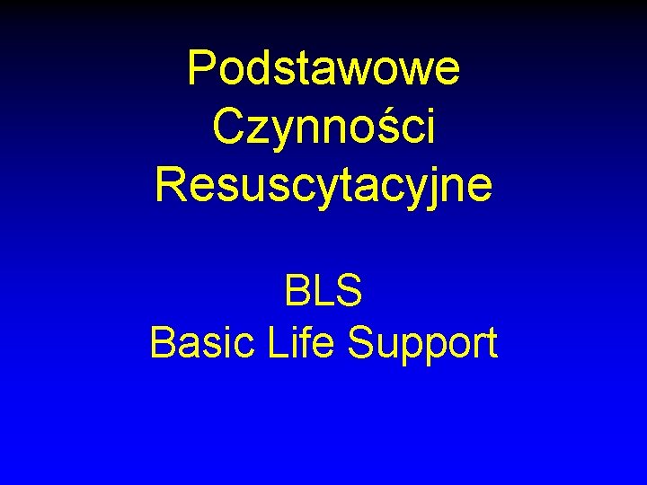 Podstawowe Czynności Resuscytacyjne BLS Basic Life Support 