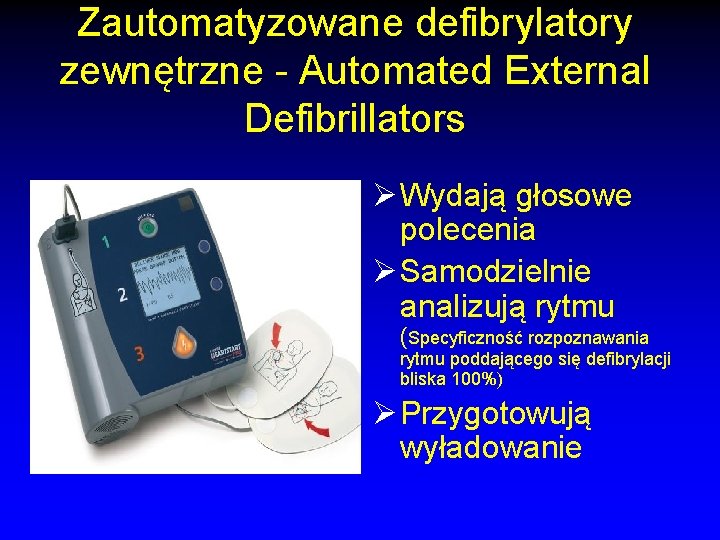 Zautomatyzowane defibrylatory zewnętrzne - Automated External Defibrillators Ø Wydają głosowe polecenia Ø Samodzielnie analizują