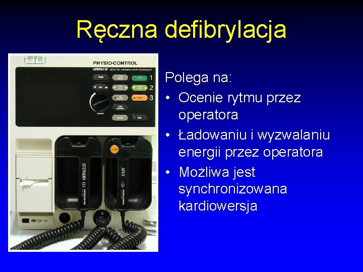 Ręczna defibrylacja Polega na: • Ocenie rytmu przez operatora • Ładowaniu i wyzwalaniu energii